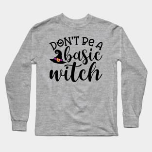 Don't Be A Basic Witch Halloween Cute Funny Long Sleeve T-Shirt